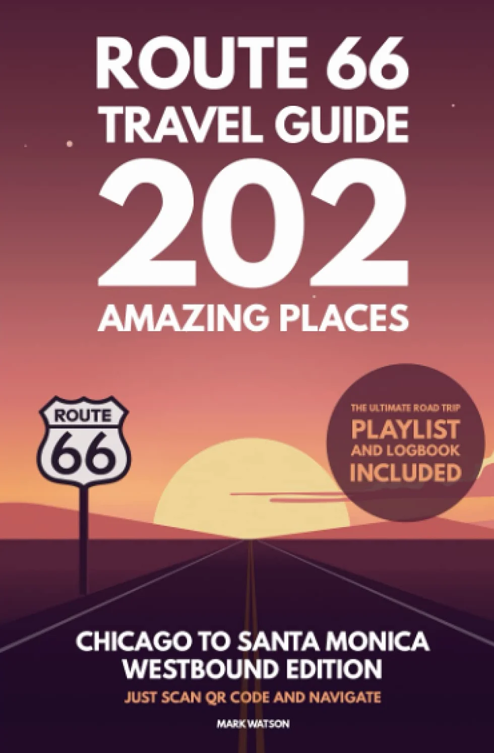Route 66 Travel Guide - 202 Amazing Places: Chicago to Santa Monica Westbound Edition bucket list with Logbook Journal Road Trip USA