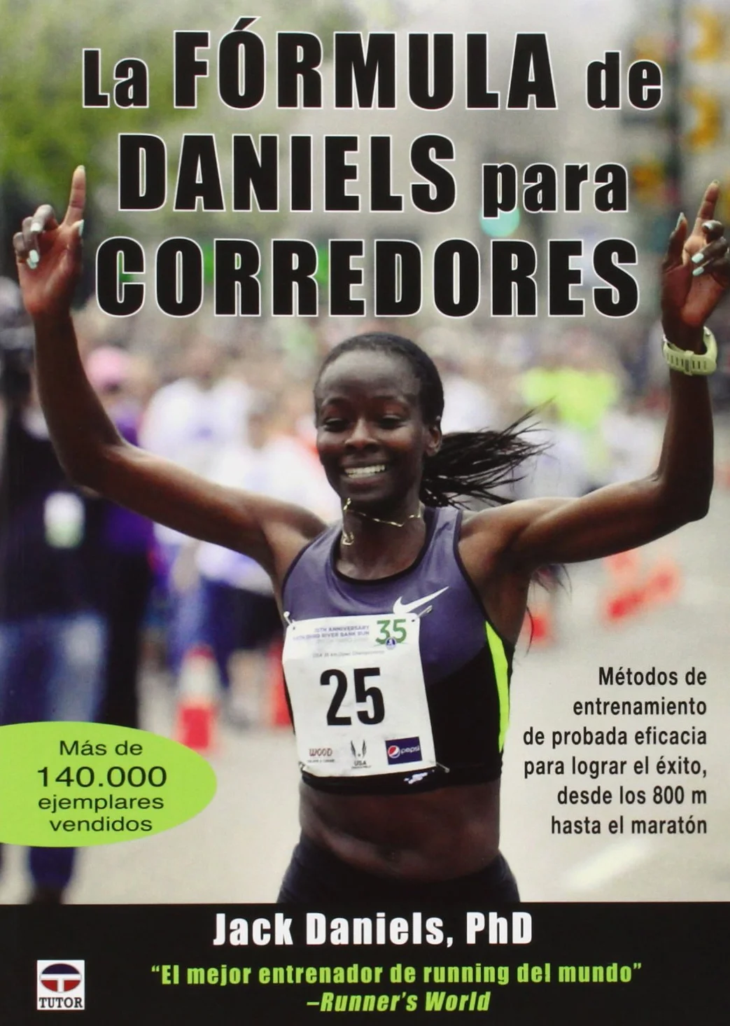 La Fórmula de Daniels para corredores: Métodos de entrenamiento de probada eficacia para lograr el éxito, desde los 800 m hasta el maratón