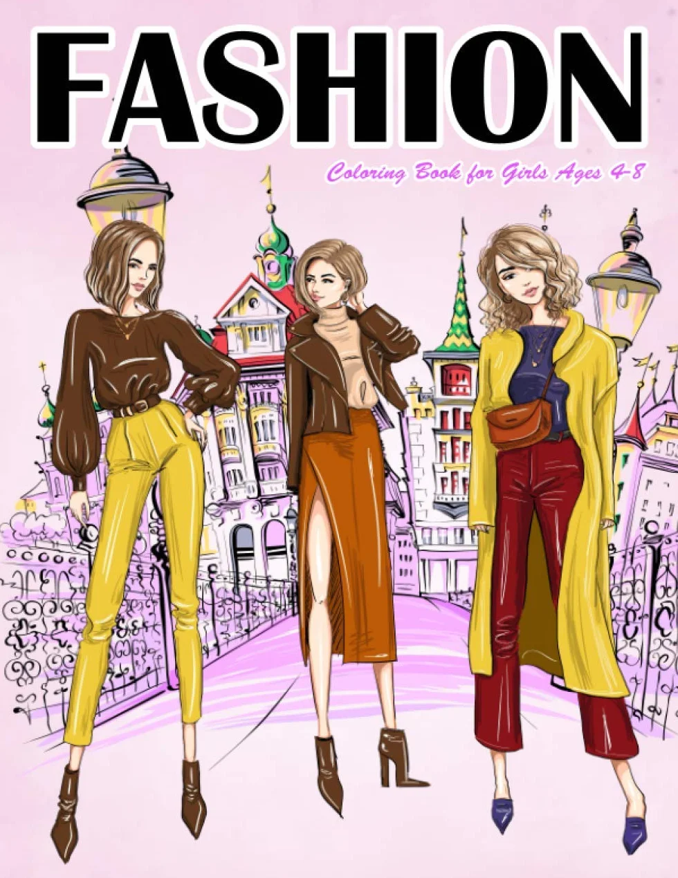 Fashion Coloring Book for Girls Ages 4-8: Gorgeous Top Model Colouring Book for Girls, Teens and Kids