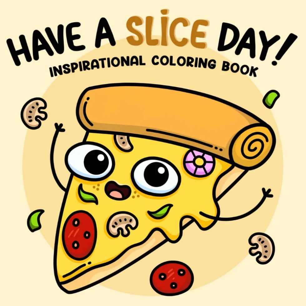 Have A Slice Day: Inspirational Coloring Book for Adults and Teens Features Positive Funny Puns with Cute & Easy Illustrations