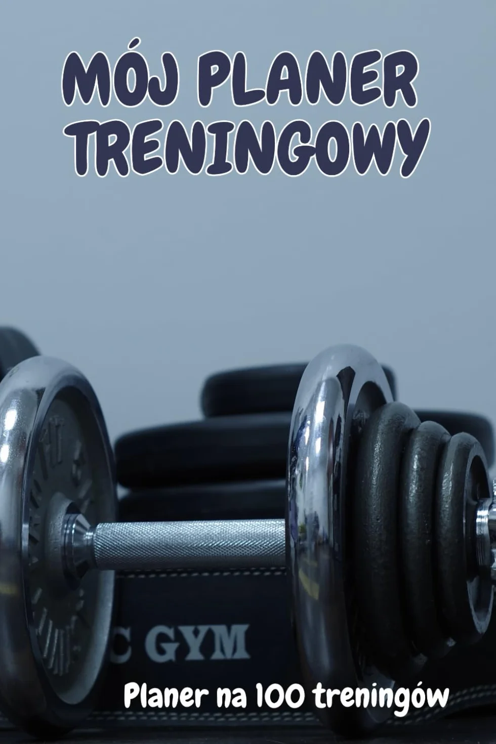 Mój Planer Treningowy Na Siłownie. Śledzenie Utraty Wagi, Przyrostu Masy Mięśniowej.: Organizator Treningowy Dla Kobiet I Mężczyzn.