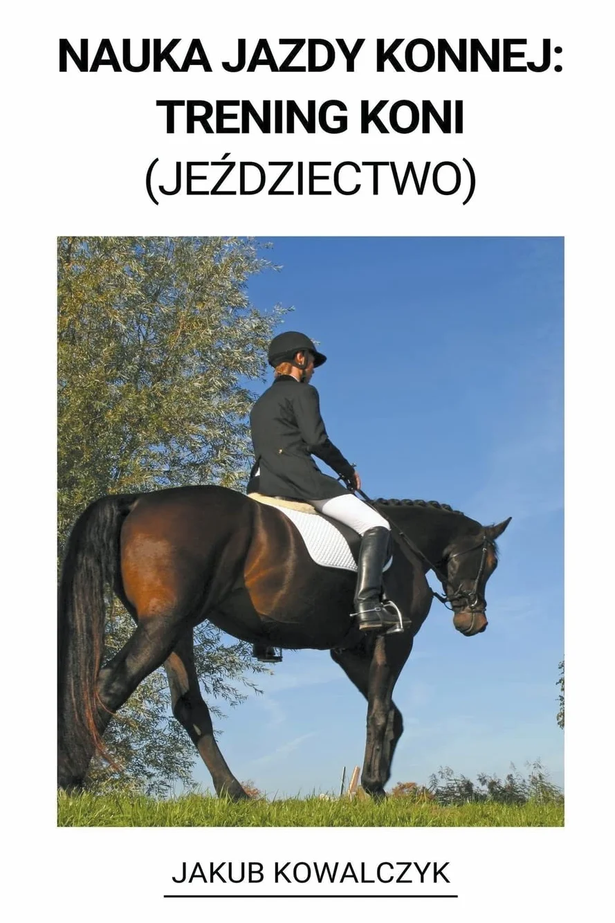 Nauka Jazdy Konnej: Trening Koni (Jeździectwo)
