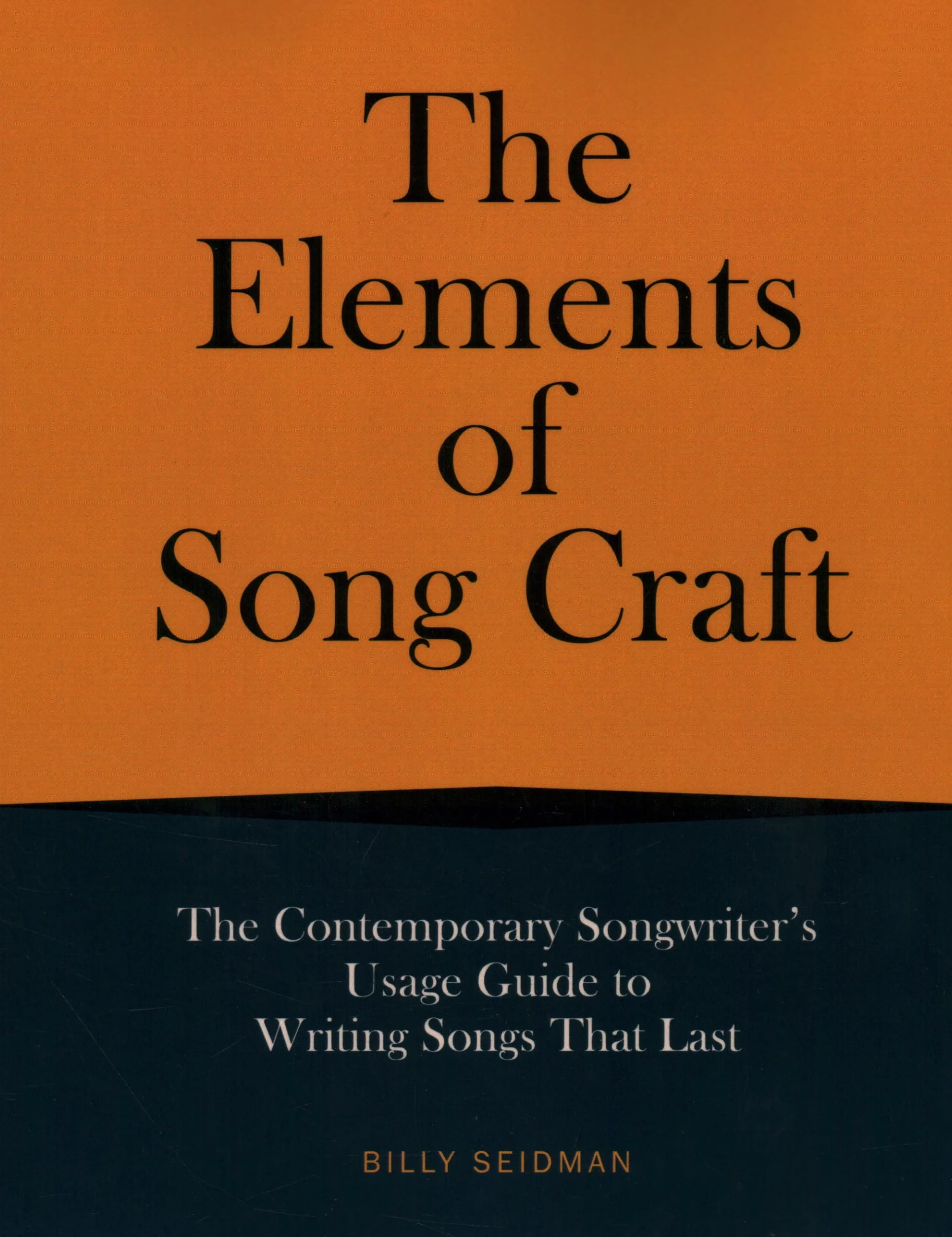 The Elements of Song Craft: The Contemporary Songwriter’s Usage Guide To Writing Songs That Last