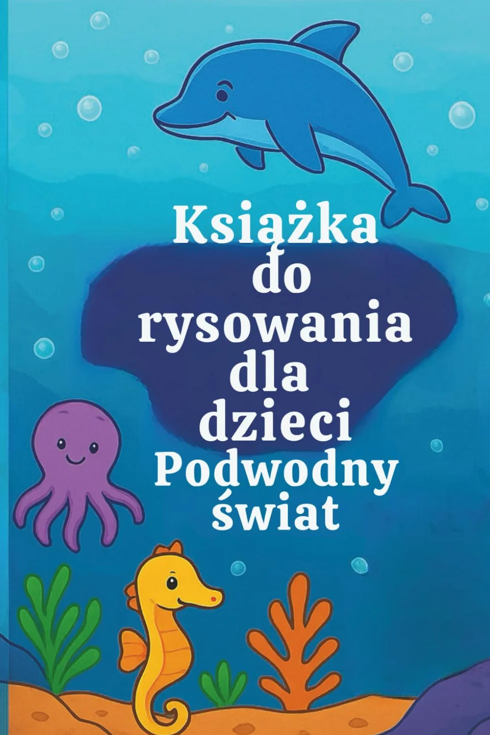 Książka do rysowania dla dzieci: Podwodny świat: 100 stron kreatywnej zabawy z delfinami, konikami morskimi i zwierzętami oceanu | Dla dzieci w wieku 4–8 lat | Idealny prezent dla małych artystów