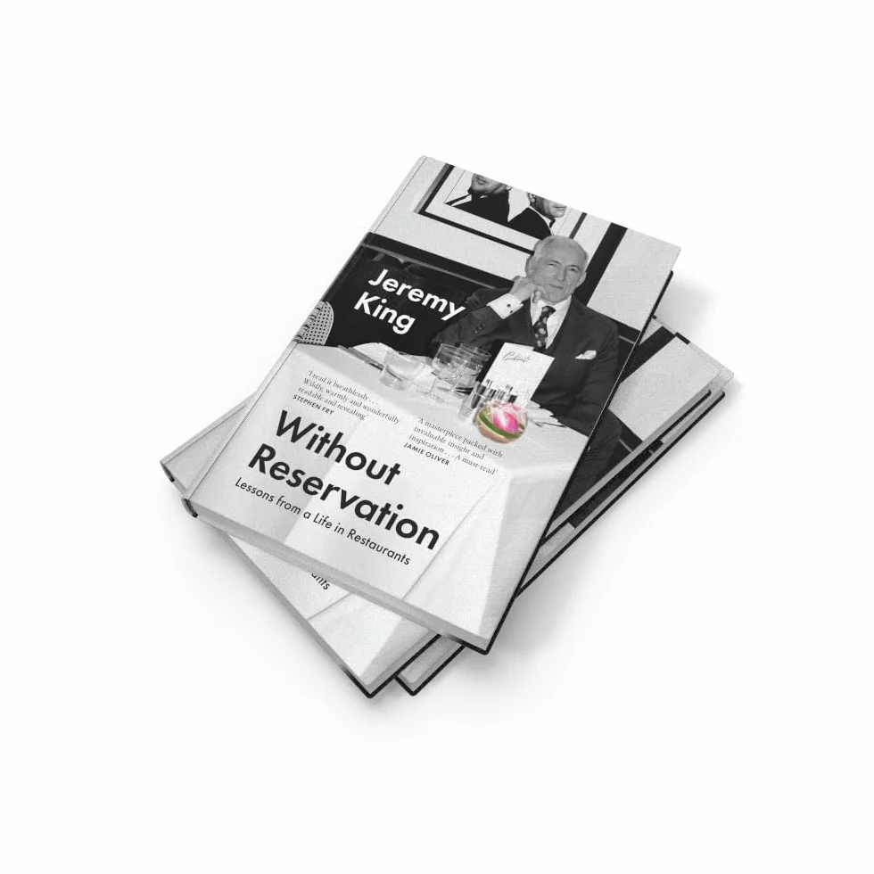 Without Reservation: Lessons From a Life in Restaurants – the new memoir from renowned restaurateur and businessman Jeremy King