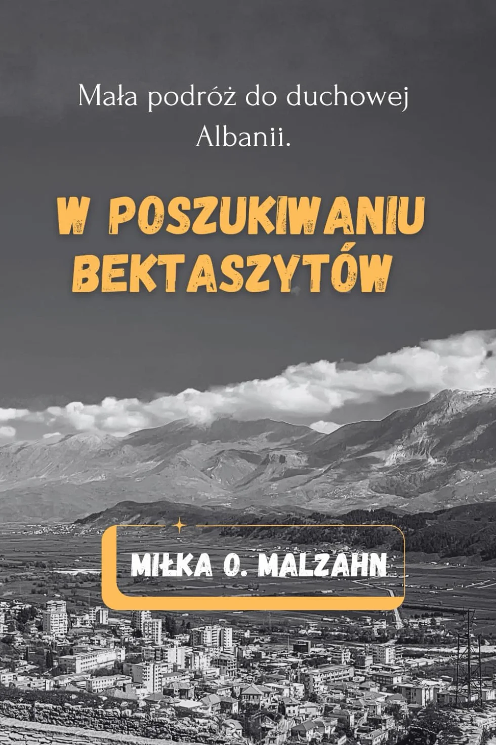 W poszukiwaniu Bektaszytów.: Mała podróż do duchowej Albanii
