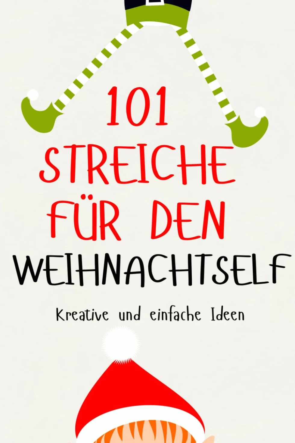 101 Streiche für den Weihnachtself: kreative und einfache Ideen