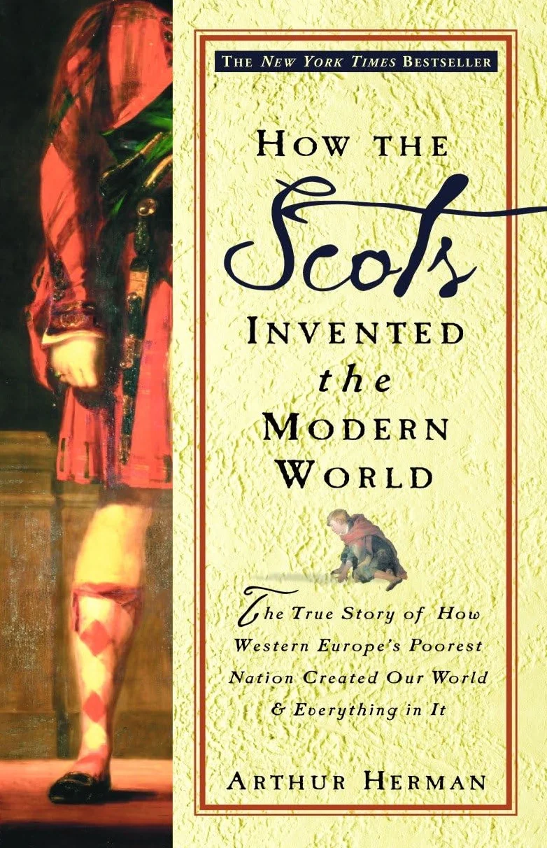 How the Scots Invented the Modern World: The True Story of How Western Europe's Poorest Nation Created Our World and Everything in It