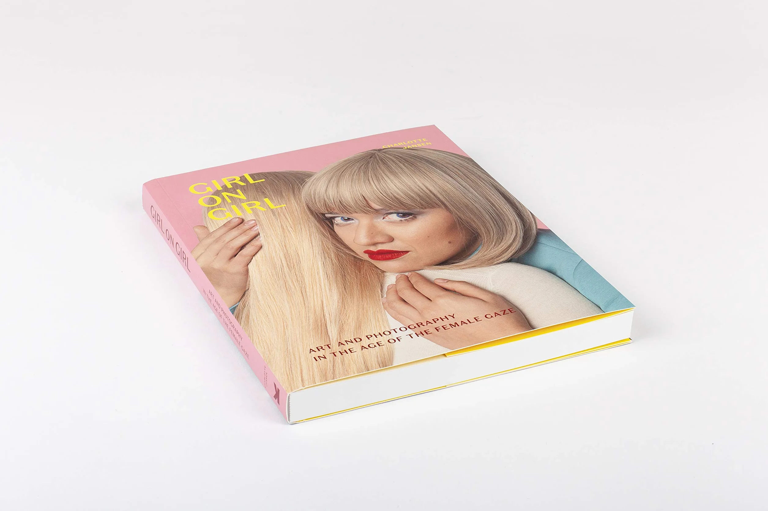 Girl on Girl: Art and Photography in the Age of the Female Gaze (40 Artists Redefining the Fields of Fashion, Art, Advertising and Photojournalism)