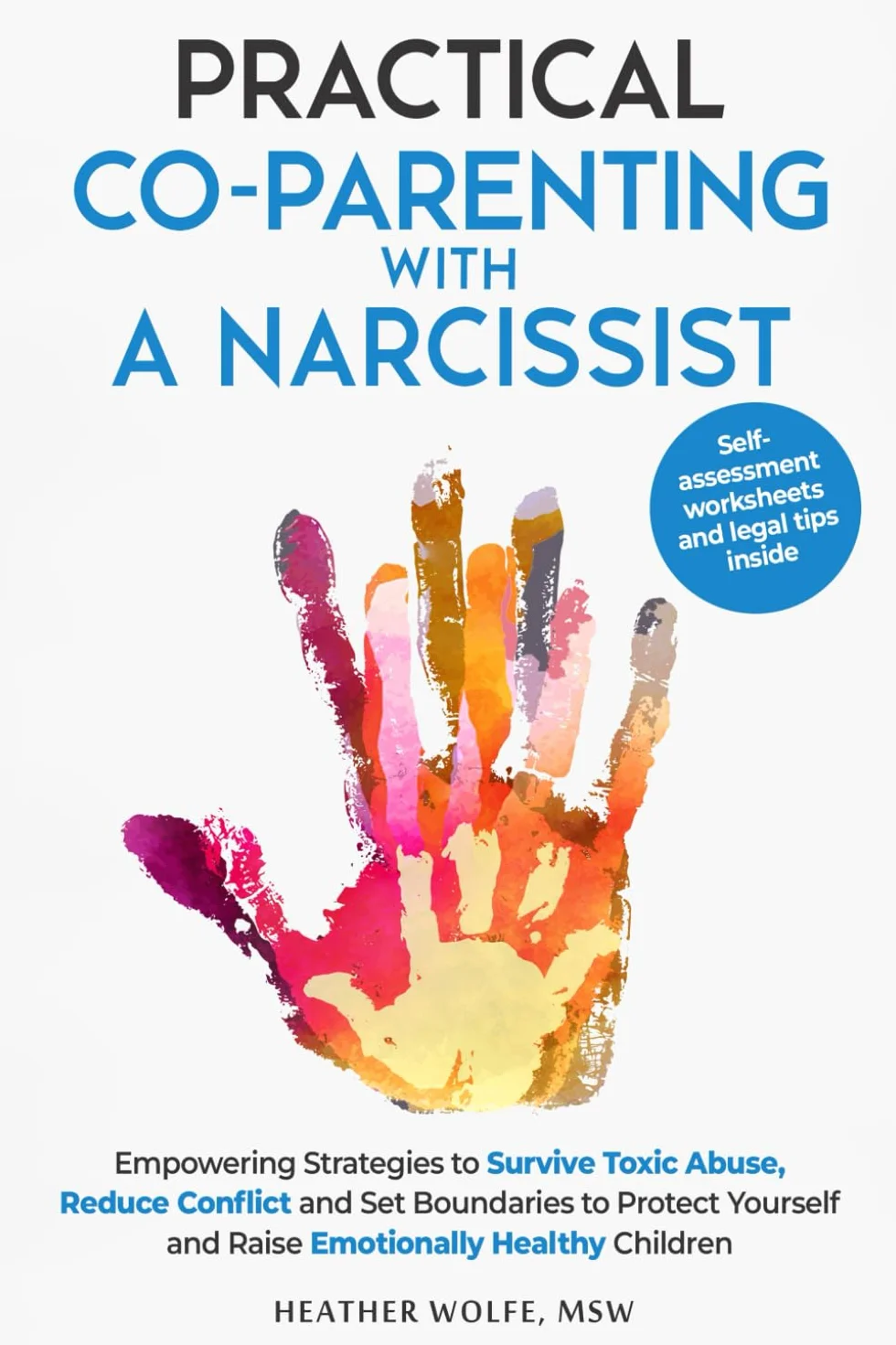 Practical Co-Parenting With a Narcissist: Empowering Strategies to Survive Toxic Abuse, Reduce Conflict and Set Boundaries to Protect Youself and Raise Emotionally Healthy Children
