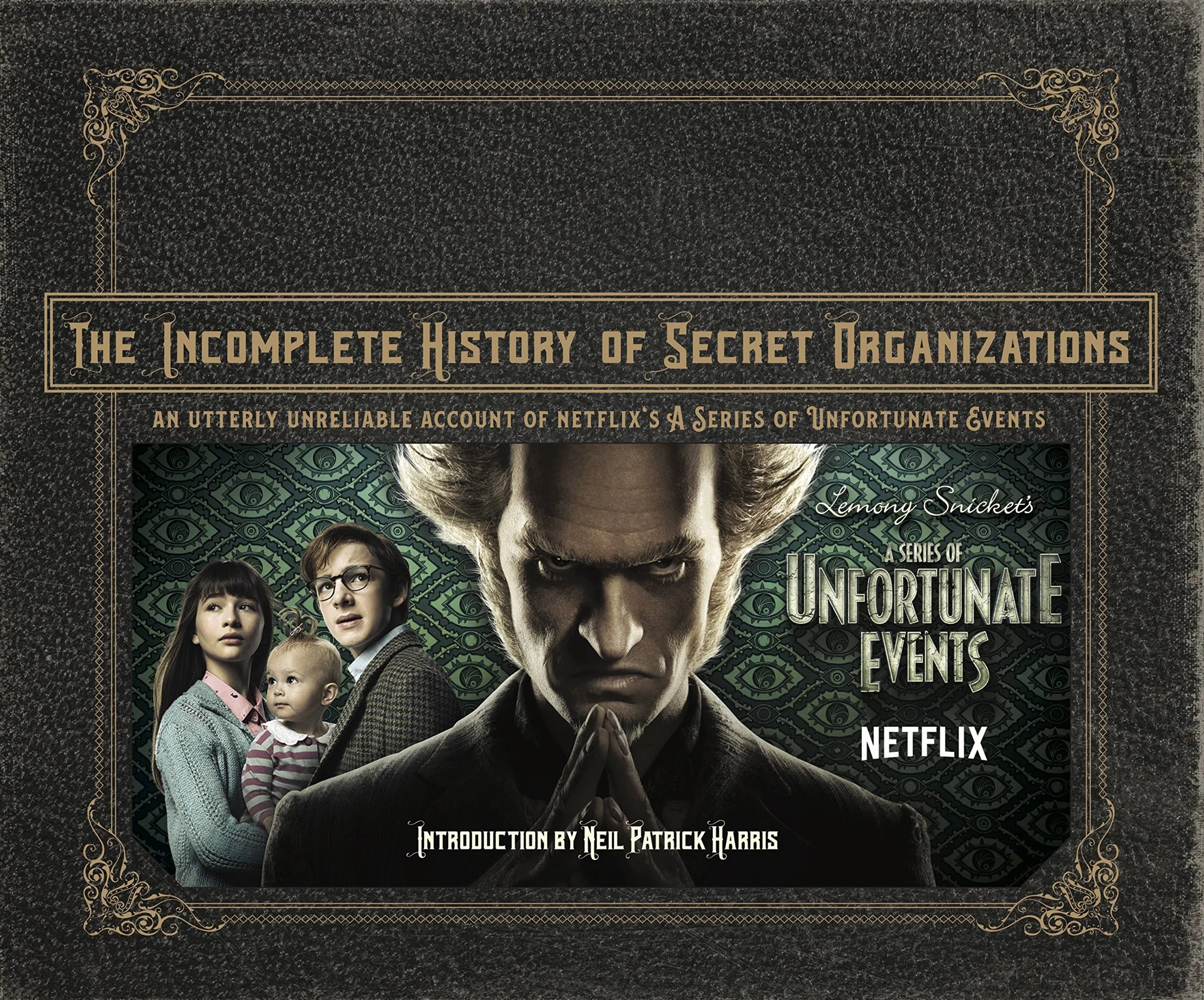 The Incomplete History of Secret Organizations: An Utterly Unreliable Account of Netflix's a Series of Unfortunate Events