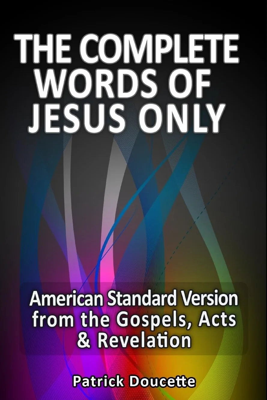 The Complete Words of Jesus Only – American Standard Version from the Gospels, Acts & Revelation
