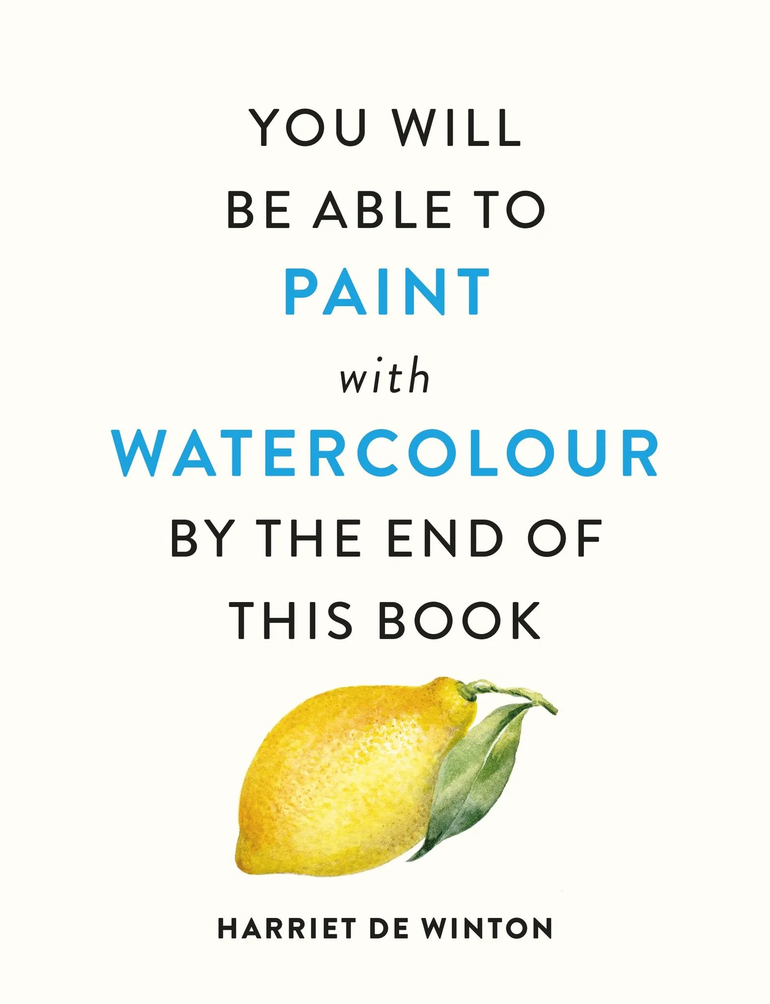 You Will Be Able to Paint with Watercolour by the End of This Book: The perfect arty Christmas gift for creative people